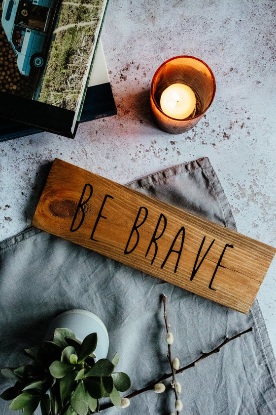 Be Brave  - Small Sign