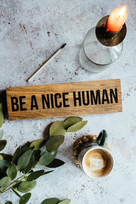 Be A Nice Human  - Small Sign